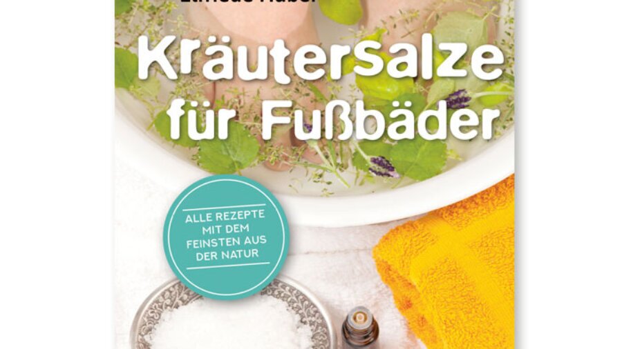 Elfriede Huber: Kräutersalze für Fußbäder